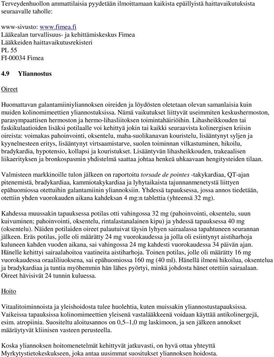 9 Yliannostus Oireet Huomattavan galantamiiniyliannoksen oireiden ja löydösten oletetaan olevan samanlaisia kuin muiden kolinomimeettien yliannostuksissa.