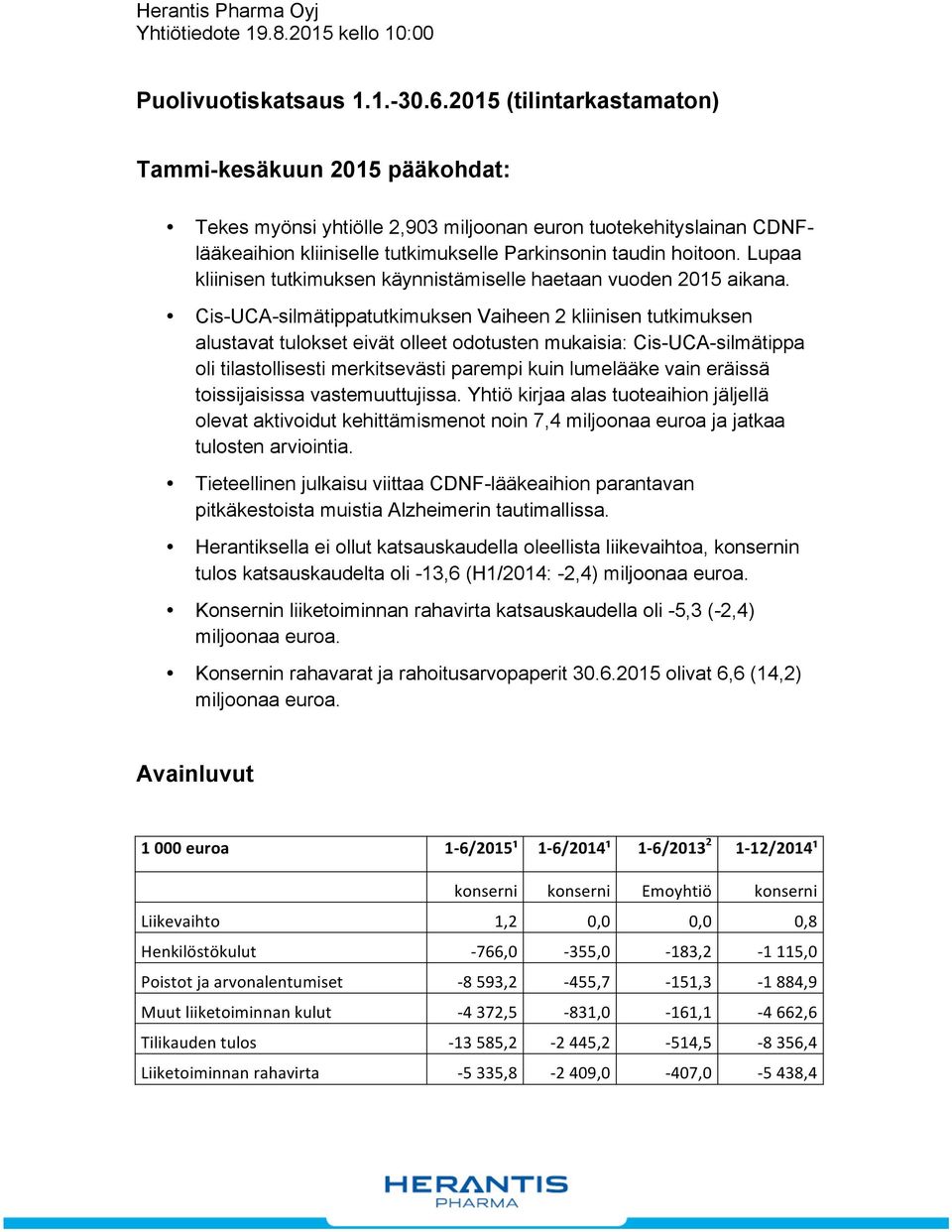 Lupaa kliinisen tutkimuksen käynnistämiselle haetaan vuoden 2015 aikana.