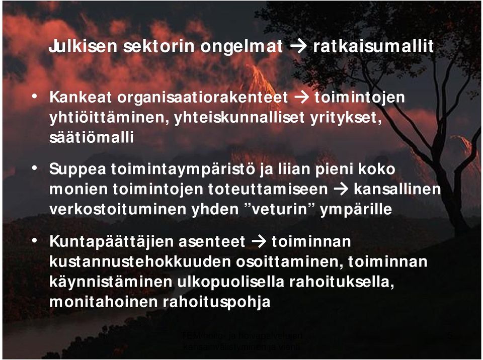 toteuttamiseen kansallinen verkostoituminen yhden veturin ympärille Kuntapäättäjien asenteet toiminnan