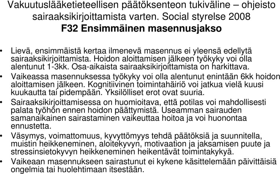 Hoidon aloittamisen jälkeen työkyky voi olla alentunut 1-3kk. Osa-aikaista sairaaksikirjoittamista on harkittava.