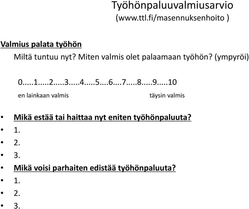 Miten valmis olet palaamaan työhön? (ympyröi) 0...1...2...3...4...5...6...7...8...9.