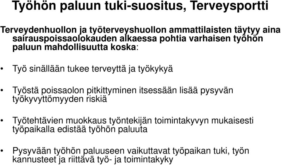 Työstä poissaolon pitkittyminen itsessään lisää pysyvän työkyvyttömyyden riskiä Työtehtävien muokkaus työntekijän toimintakyvyn