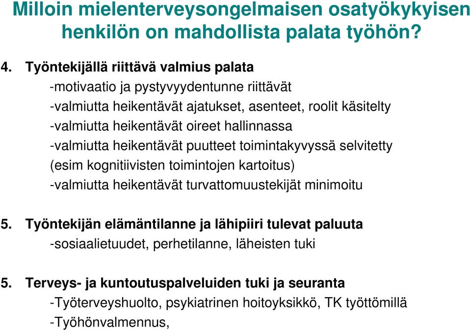 oireet hallinnassa -valmiutta heikentävät puutteet toimintakyvyssä selvitetty (esim kognitiivisten toimintojen kartoitus) -valmiutta heikentävät turvattomuustekijät