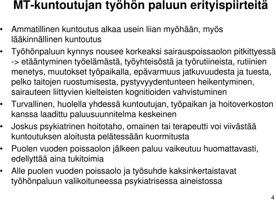 heikentyminen, sairauteen liittyvien kielteisten kognitioiden vahvistuminen Turvallinen, huolella yhdessä kuntoutujan, työpaikan ja hoitoverkoston kanssa laadittu paluusuunnitelma keskeinen Joskus