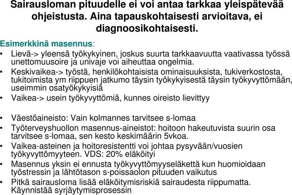 Keskivaikea-> työstä, henkilökohtaisista ominaisuuksista, tukiverkostosta, tukitoimista ym riippuen jatkumo täysin työkykyisestä täysin työkyvyttömään, useimmin osatyökykyisiä Vaikea-> usein