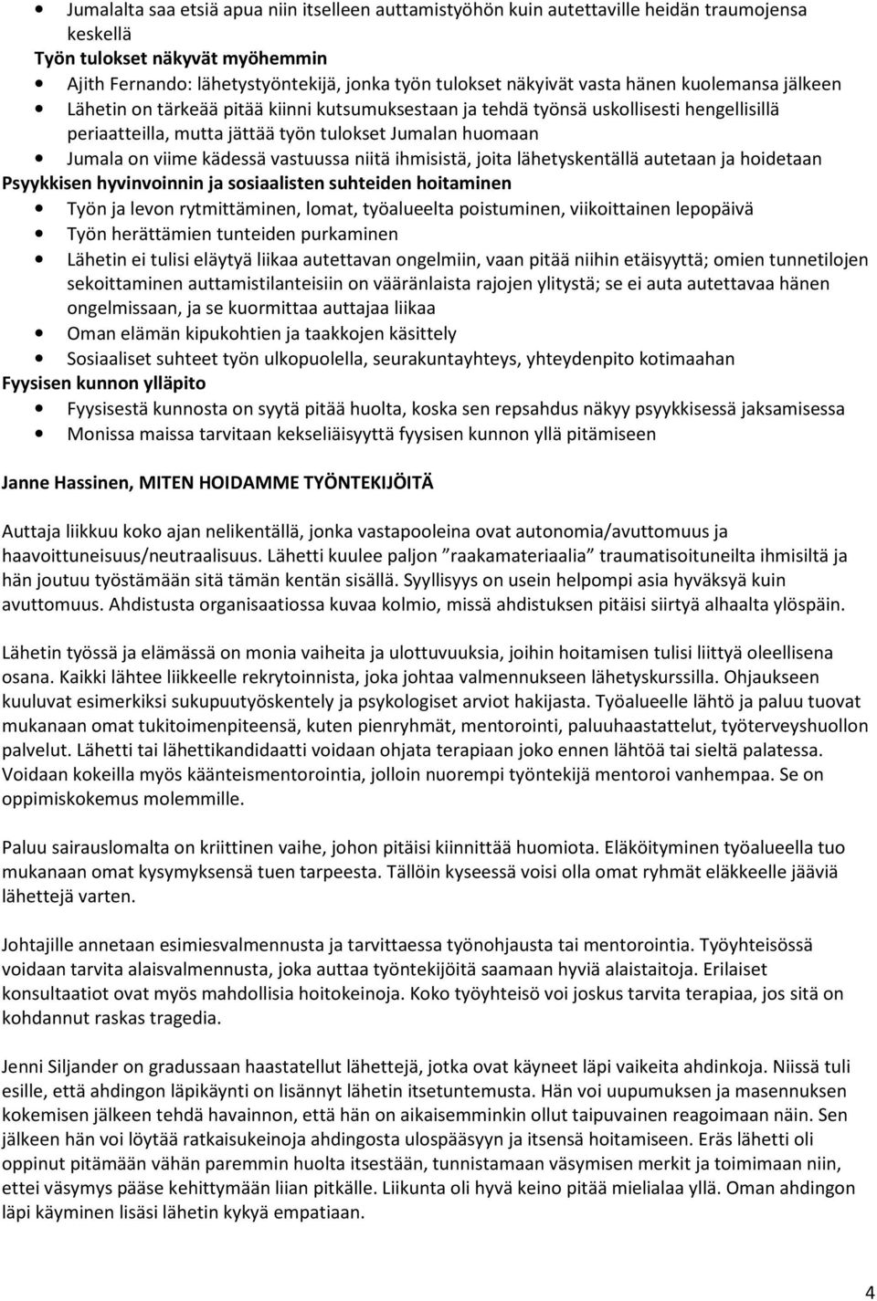 kädessä vastuussa niitä ihmisistä, joita lähetyskentällä autetaan ja hoidetaan Psyykkisen hyvinvoinnin ja sosiaalisten suhteiden hoitaminen Työn ja levon rytmittäminen, lomat, työalueelta