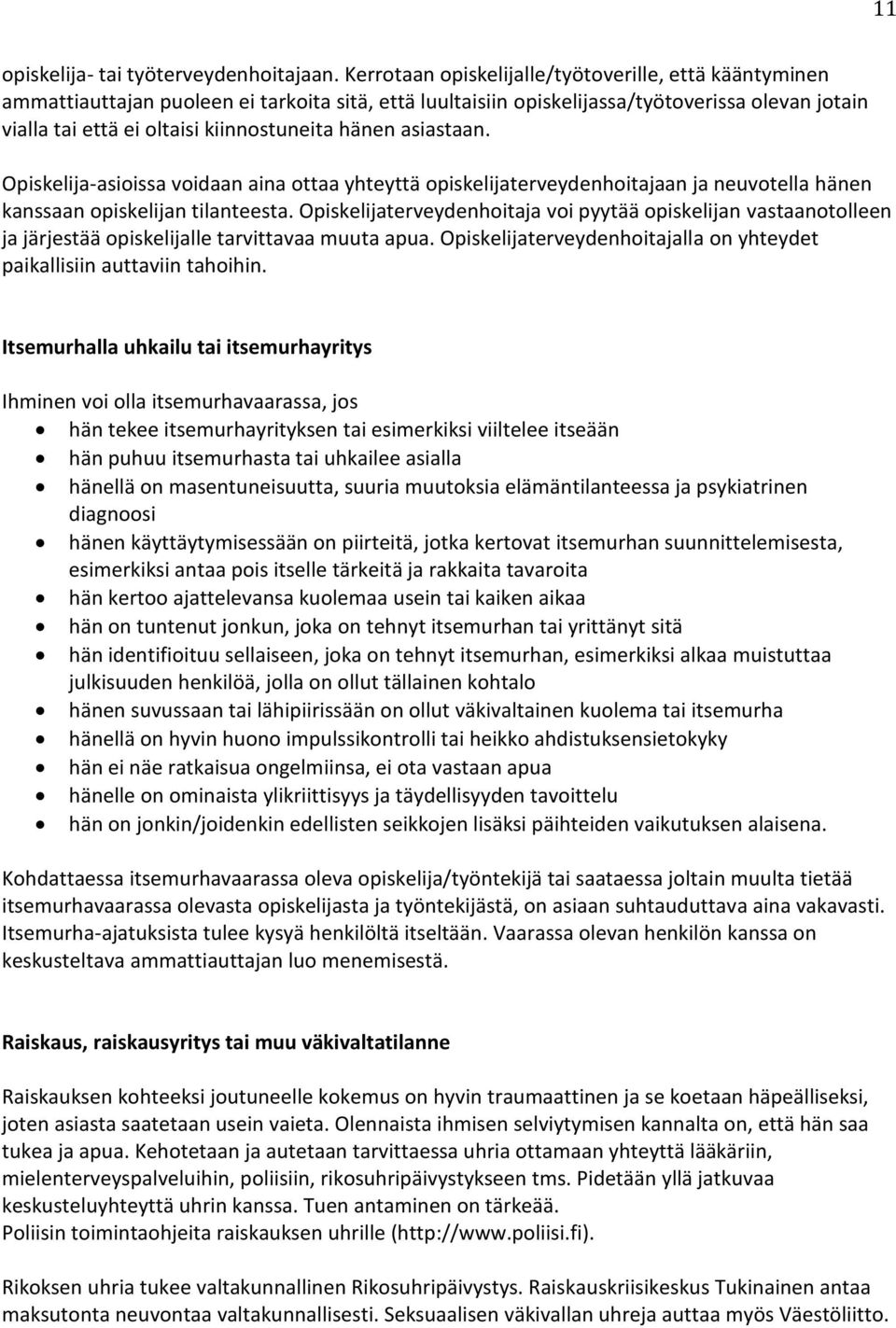 hänen asiastaan. Opiskelija-asioissa voidaan aina ottaa yhteyttä opiskelijaterveydenhoitajaan ja neuvotella hänen kanssaan opiskelijan tilanteesta.