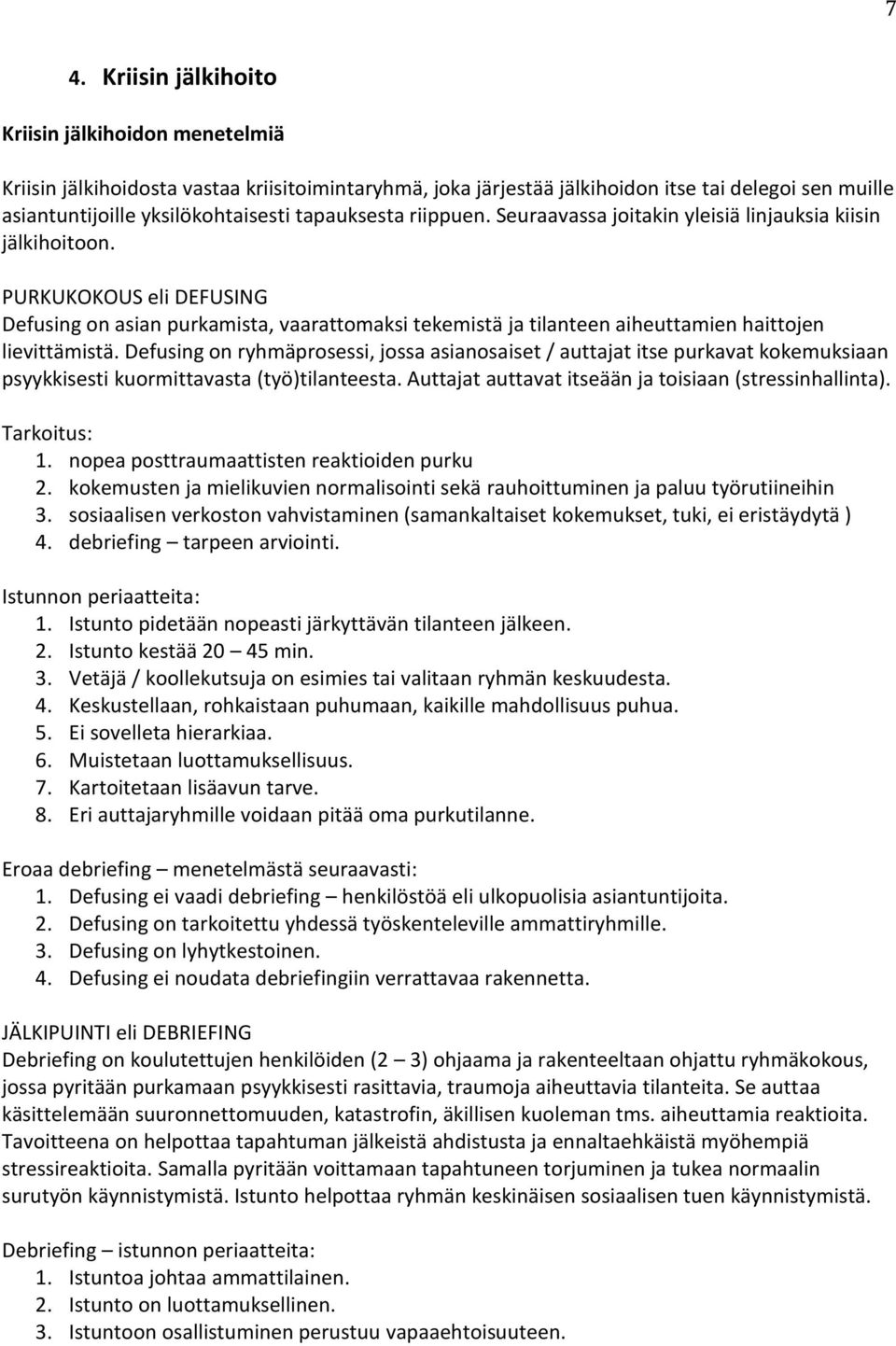 PURKUKOKOUS eli DEFUSING Defusing on asian purkamista, vaarattomaksi tekemistä ja tilanteen aiheuttamien haittojen lievittämistä.