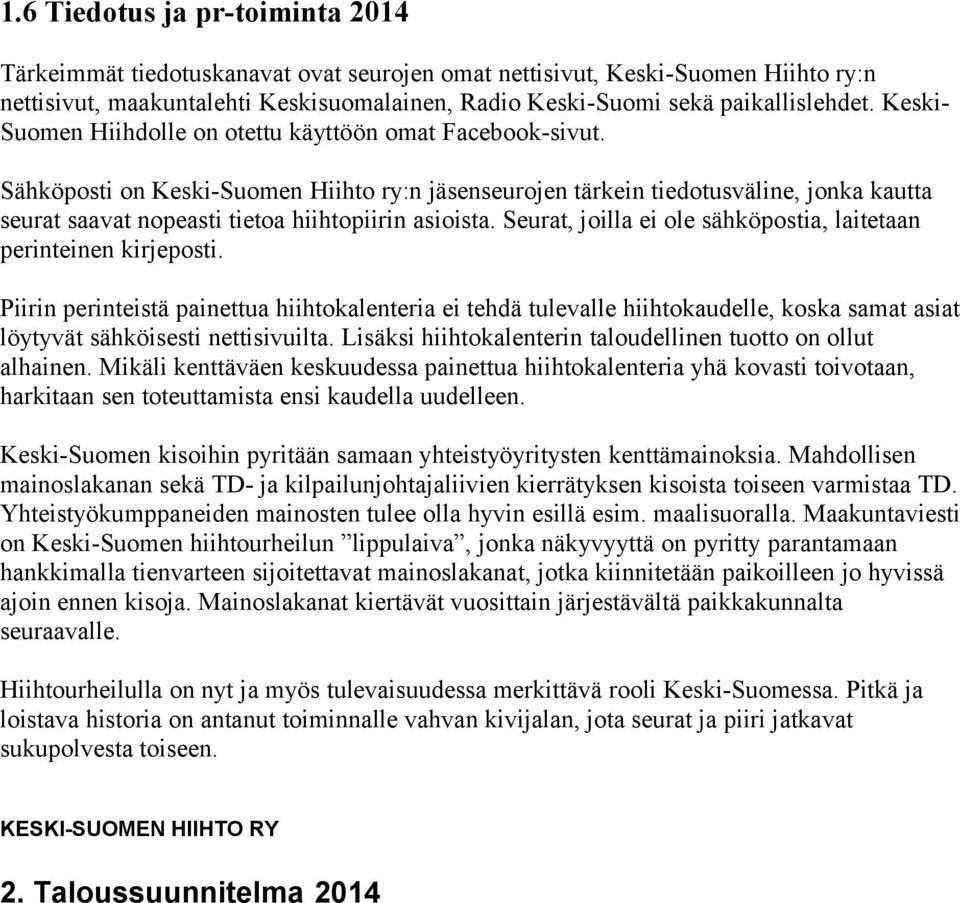 Sähköposti on Keski-Suomen Hiihto ry:n jäsenseurojen tärkein tiedotusväline, jonka kautta seurat saavat nopeasti tietoa hiihtopiirin asioista.