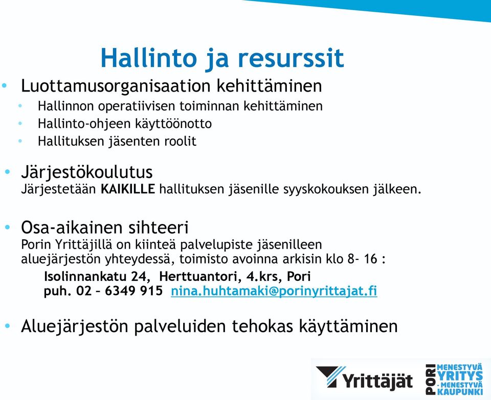 Osa-aikainen sihteeri Porin Yrittäjillä on kiinteä palvelupiste jäsenilleen aluejärjestön yhteydessä, toimisto avoinna arkisin klo