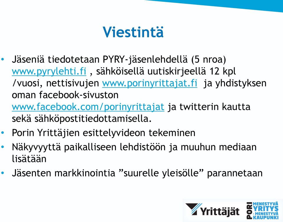 fi ja yhdistyksen oman facebook-sivuston www.facebook.com/porinyrittajat ja twitterin kautta sekä sähköpostitiedottamisella.