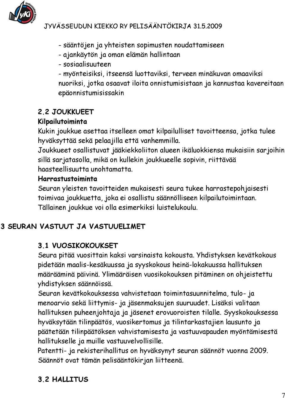 2 JOUKKUEET Kilpailutoiminta Kukin joukkue asettaa itselleen omat kilpailulliset tavoitteensa, jotka tulee hyväksyttää sekä pelaajilla että vanhemmilla.