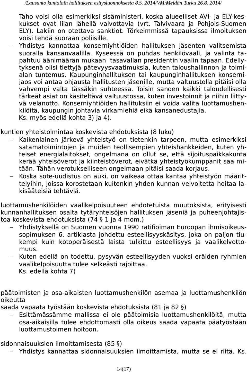 Kyseessä on puhdas henkilövaali, ja valinta tapahtuu äänimäärän mukaan tasavallan presidentin vaalin tapaan.