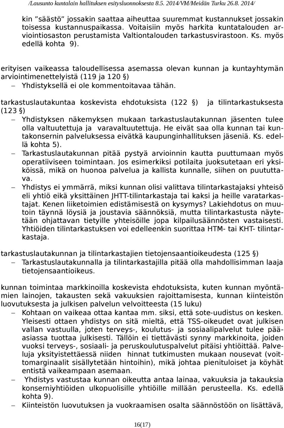 erityisen vaikeassa taloudellisessa asemassa olevan kunnan ja kuntayhtymän arviointimenettelyistä (119 ja 120 ) Yhdistyksellä ei ole kommentoitavaa tähän.