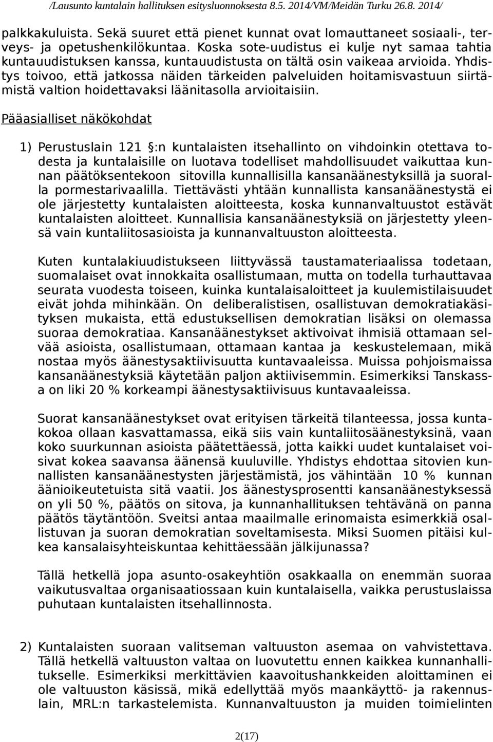 Yhdistys toivoo, että jatkossa näiden tärkeiden palveluiden hoitamisvastuun siirtämistä valtion hoidettavaksi läänitasolla arvioitaisiin.