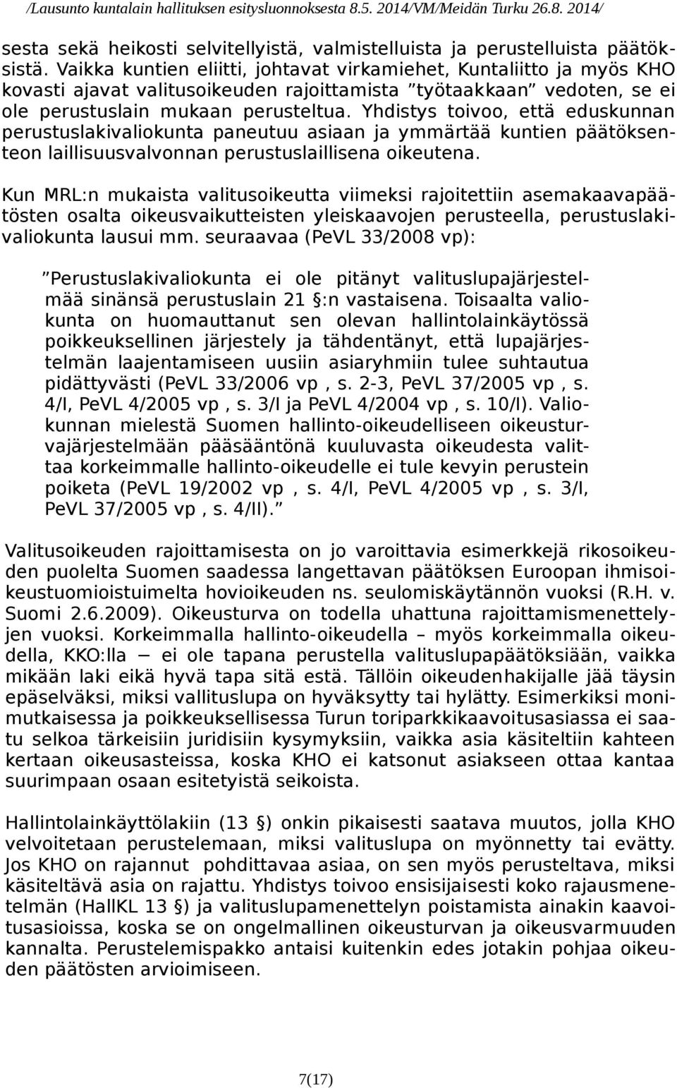 Yhdistys toivoo, että eduskunnan perustuslakivaliokunta paneutuu asiaan ja ymmärtää kuntien päätöksenteon laillisuusvalvonnan perustuslaillisena oikeutena.