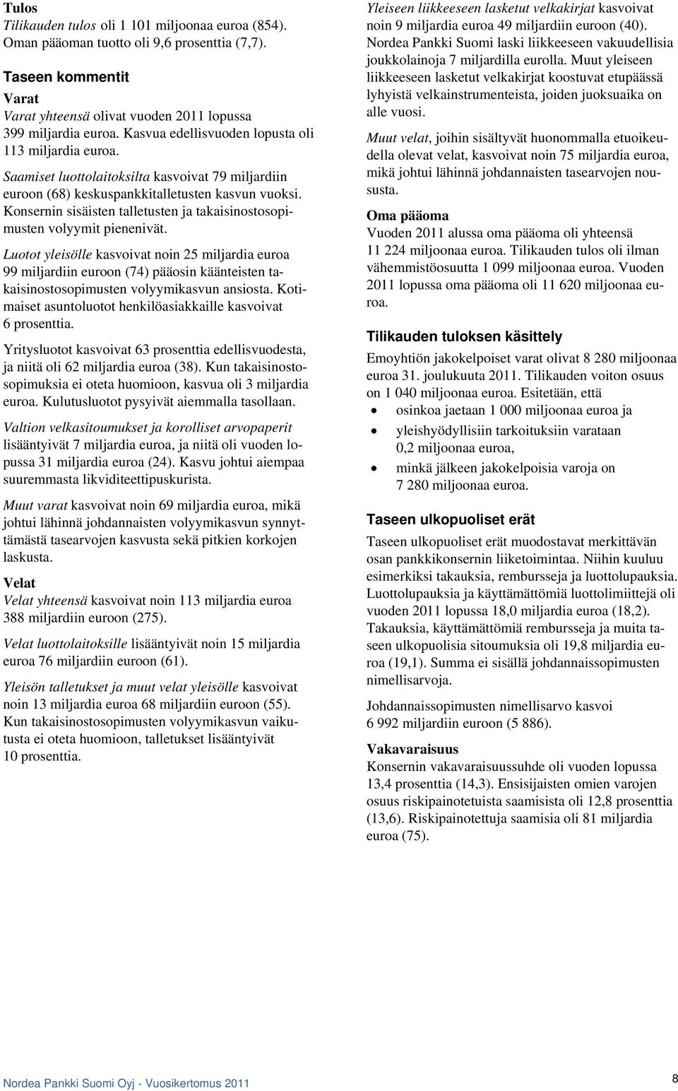 n sisäisten talletusten ja takaisinostosopimusten volyymit pienenivät.