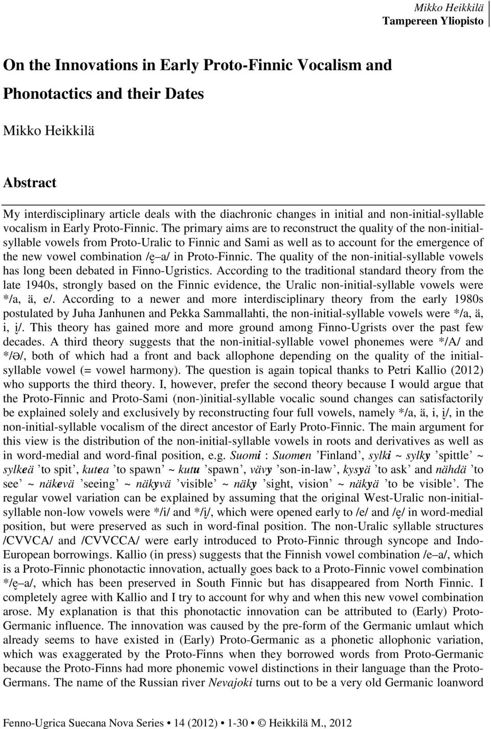 The primary aims are to reconstruct the quality of the non-initialsyllable vowels from Proto-Uralic to Finnic and Sami as well as to account for the emergence of the new vowel combination /e a/ in