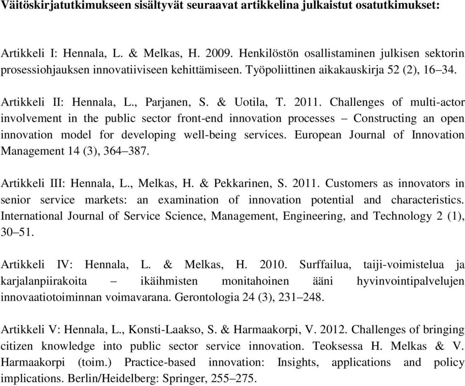 Challenges of multi-actor involvement in the public sector front-end innovation processes Constructing an open innovation model for developing well-being services.