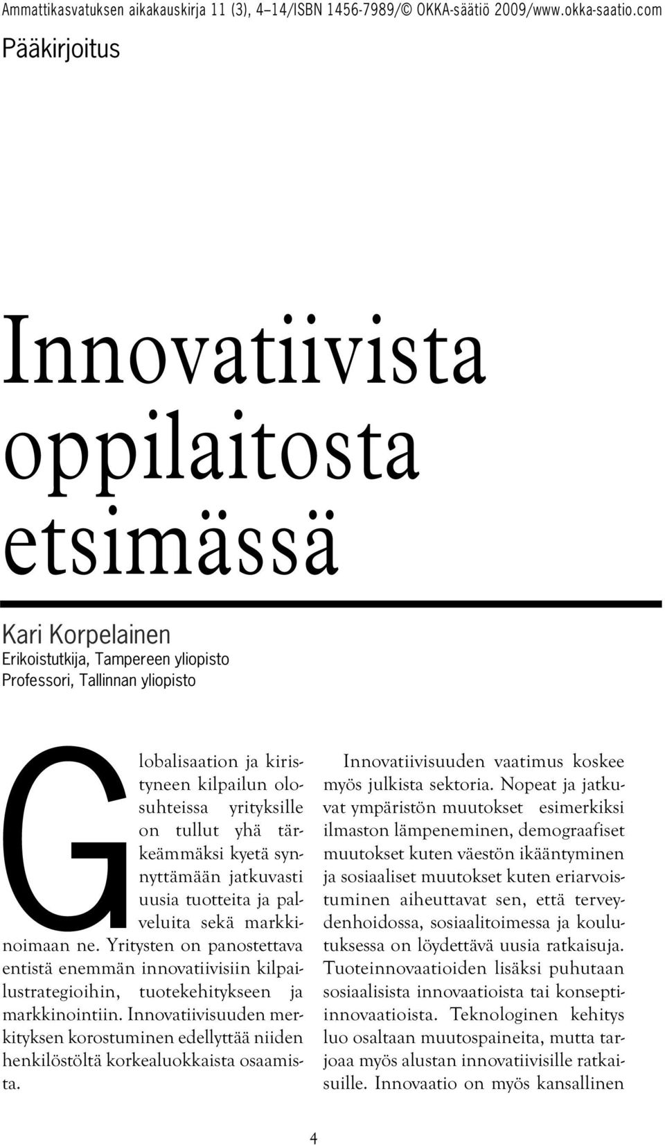 Yritysten on panostettava entistä enemmän innovatiivisiin kilpailustrategioihin, tuotekehitykseen ja markkinointiin.