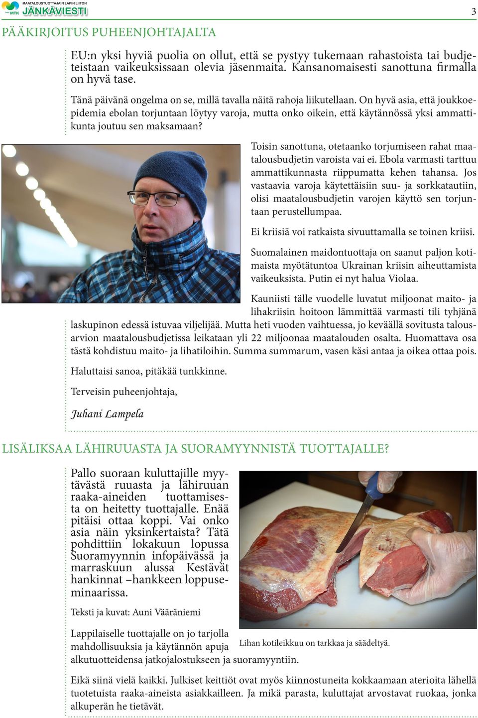 On hyvä asia, että joukkoepidemia ebolan torjuntaan löytyy varoja, mutta onko oikein, että käytännössä yksi ammattikunta joutuu sen maksamaan?