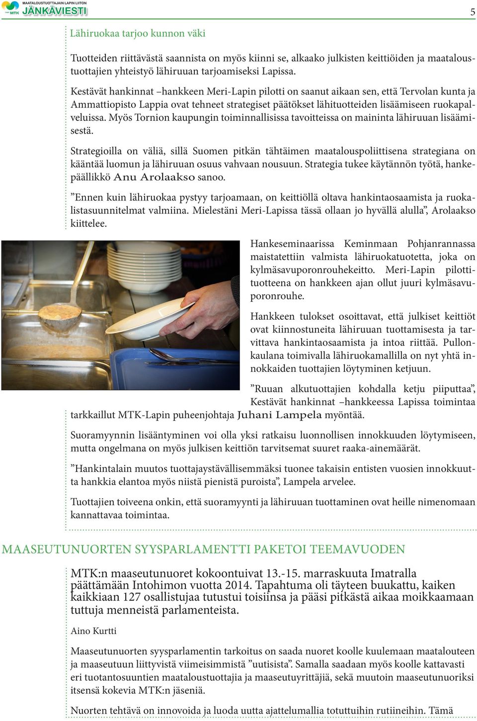 Myös Tornion kaupungin toiminnallisissa tavoitteissa on maininta lähiruuan lisäämisestä.