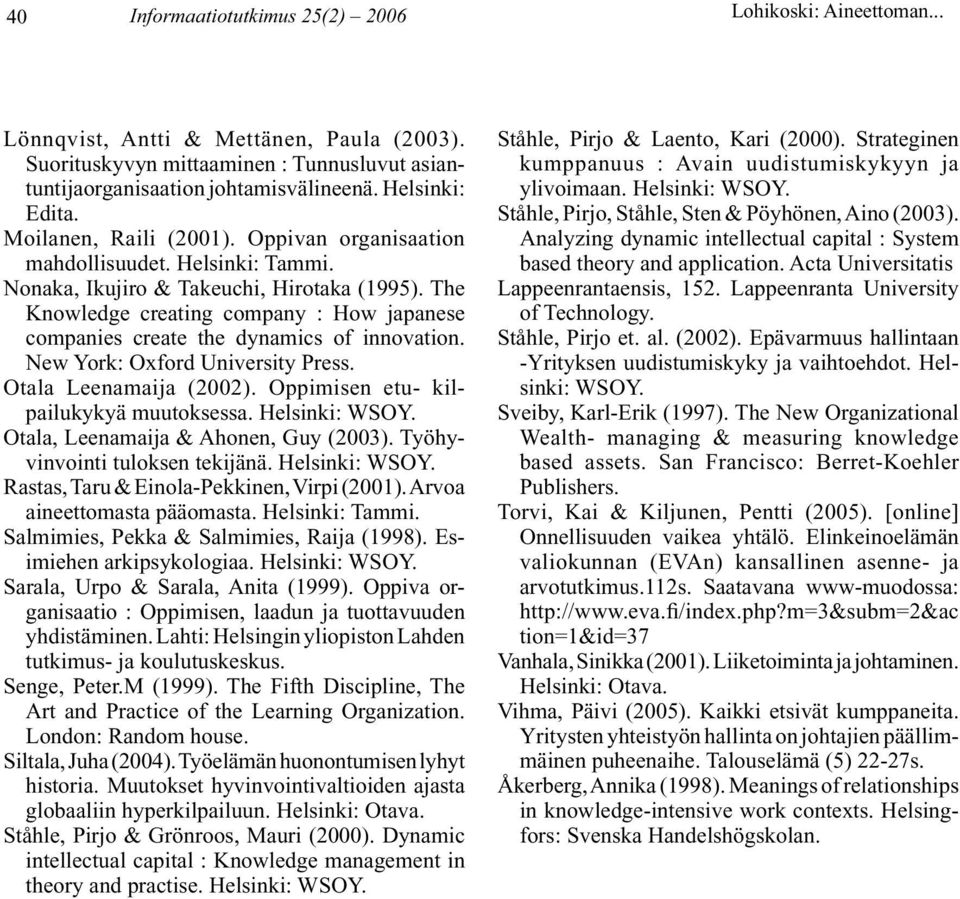 The Knowledge creating company : How japanese companies create the dynamics of innovation. New York: Oxford University Press. Otala Leenamaija (2002). Oppimisen etu- kilpailukykyä muutoksessa.