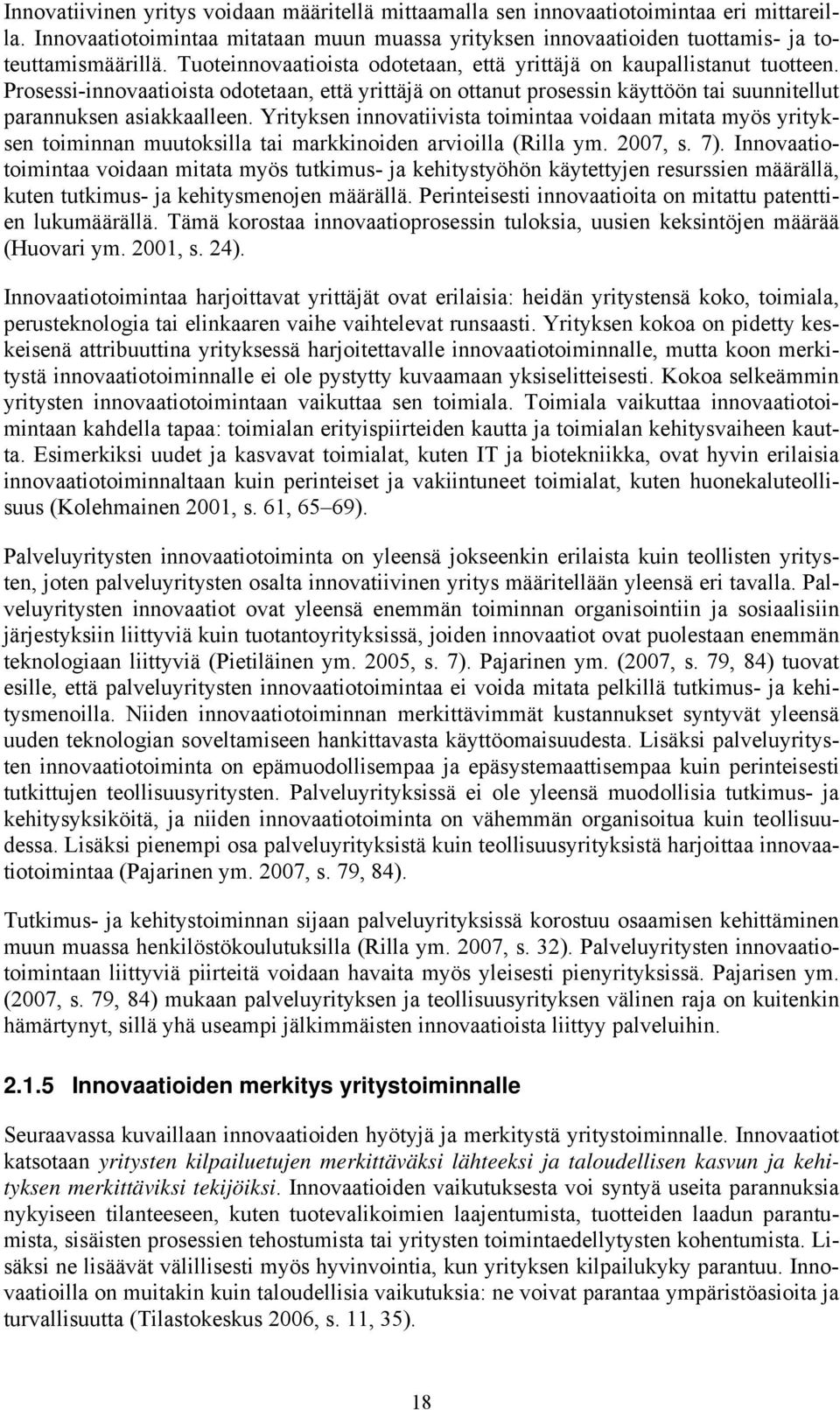 Yrityksen innovatiivista toimintaa voidaan mitata myös yrityksen toiminnan muutoksilla tai markkinoiden arvioilla (Rilla ym. 2007, s. 7).