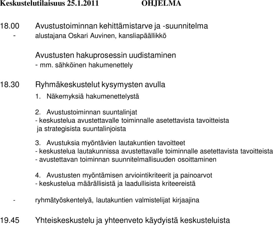 Avustustoiminnan suuntalinjat - keskustelua avustettavalle toiminnalle asetettavista tavoitteista ja strategisista suuntalinjoista 3.