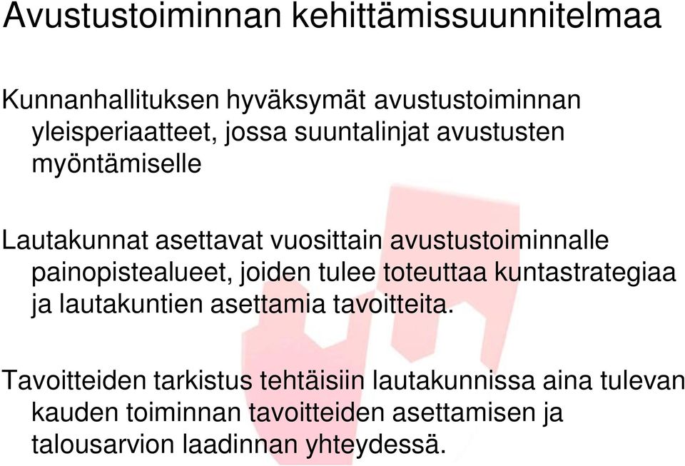 painopistealueet, joiden tulee toteuttaa kuntastrategiaa ja lautakuntien asettamia tavoitteita.