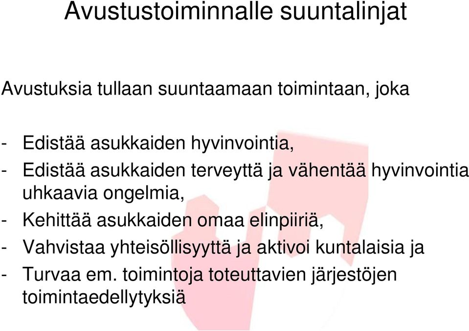 uhkaavia ongelmia, - Kehittää asukkaiden omaa elinpiiriä, - Vahvistaa yhteisöllisyyttä