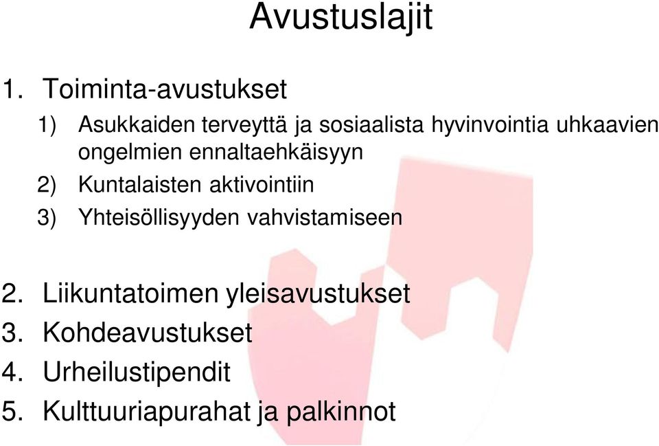 uhkaavien ongelmien ennaltaehkäisyyn 2) Kuntalaisten aktivointiin 3)