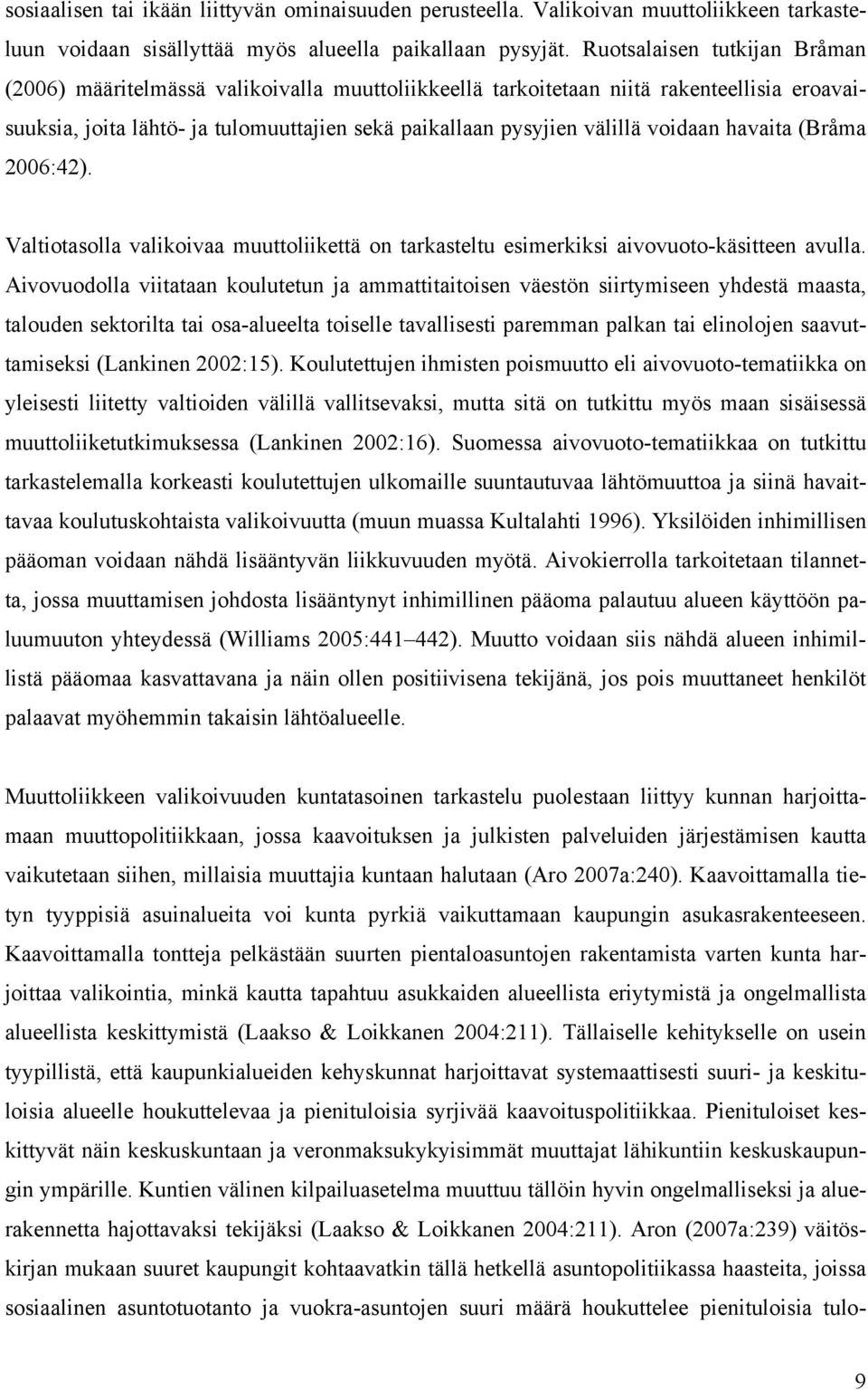 voidaan havaita (Bråma 2006:42). Valtiotasolla valikoivaa muuttoliikettä on tarkasteltu esimerkiksi aivovuoto-käsitteen avulla.