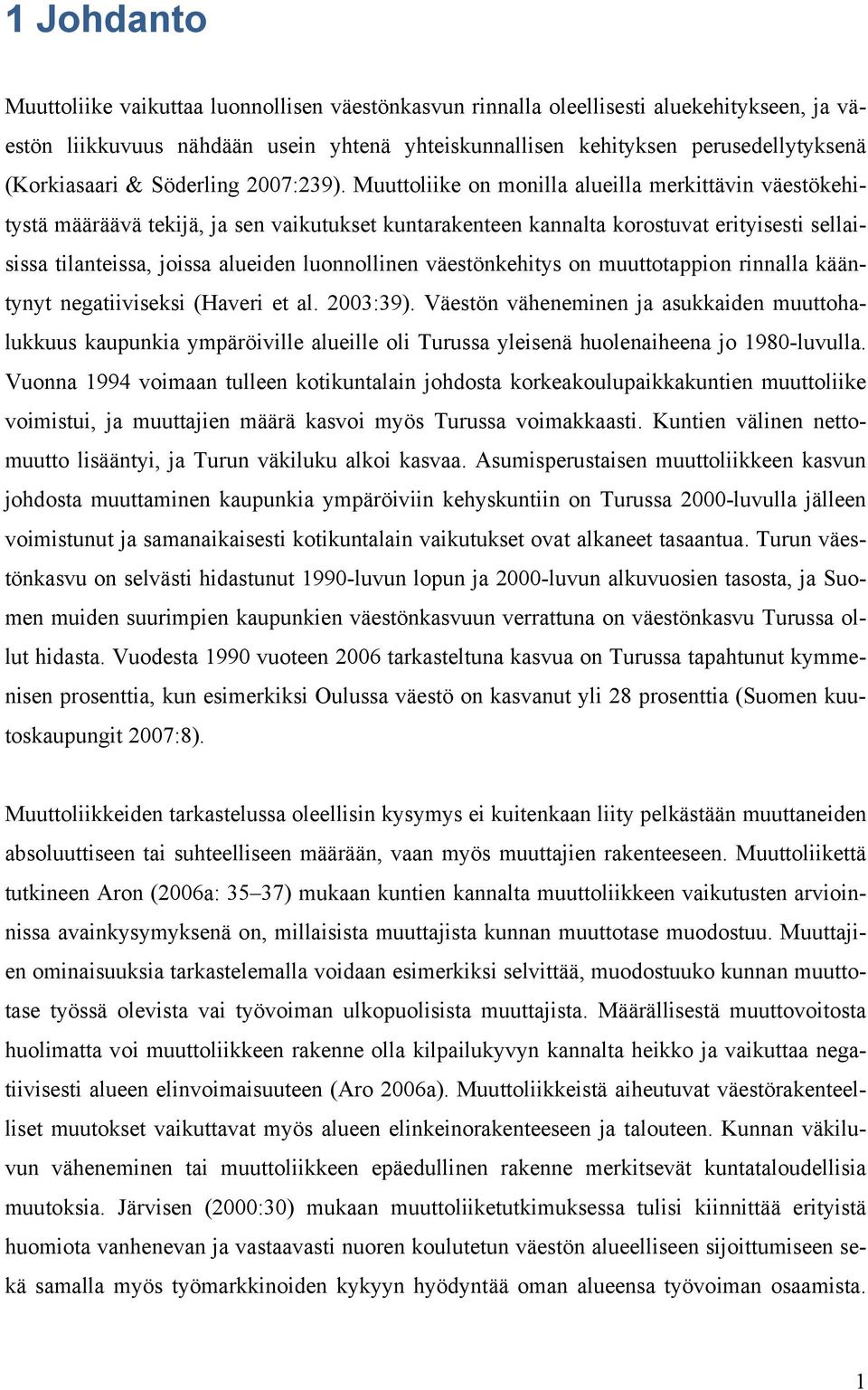 Muuttoliike on monilla alueilla merkittävin väestökehitystä määräävä tekijä, ja sen vaikutukset kuntarakenteen kannalta korostuvat erityisesti sellaisissa tilanteissa, joissa alueiden luonnollinen