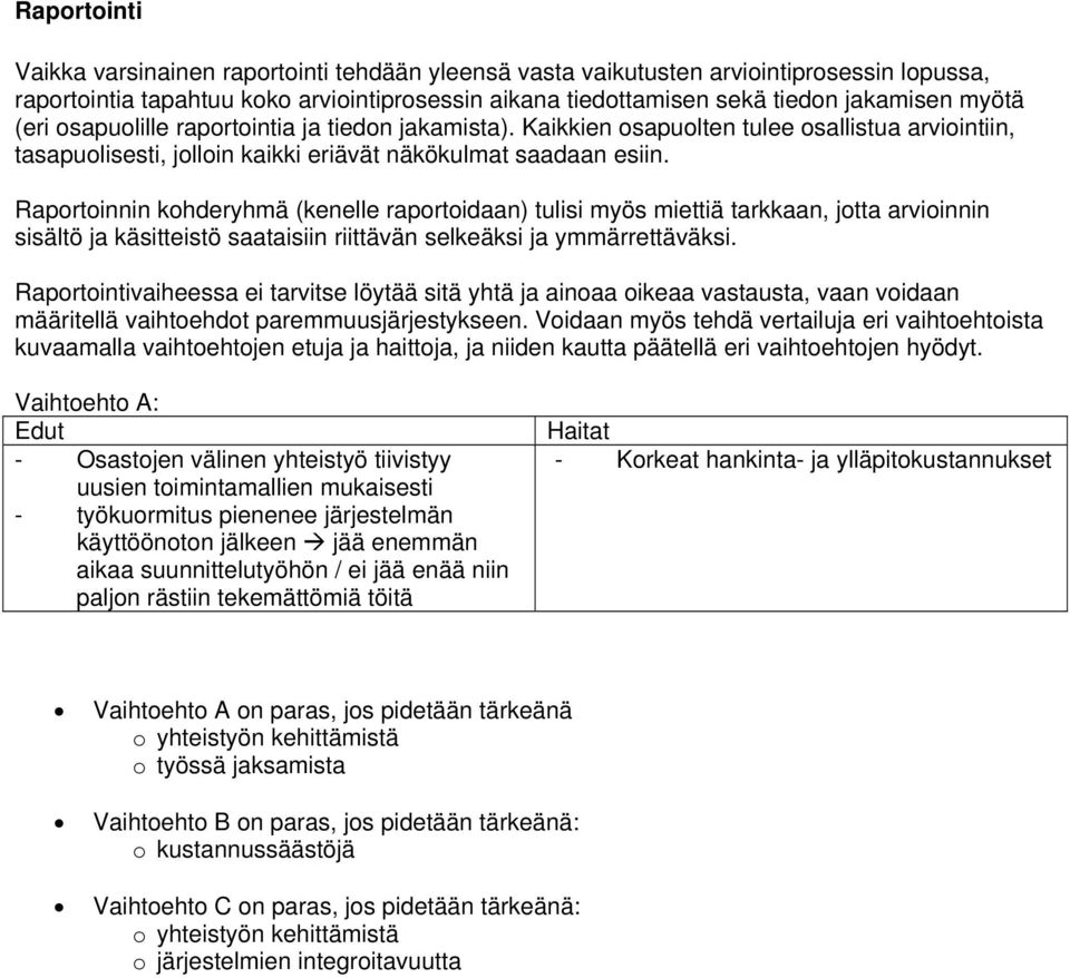 Raportoinnin kohderyhmä (kenelle raportoidaan) tulisi myös miettiä tarkkaan, jotta arvioinnin sisältö ja käsitteistö saataisiin riittävän selkeäksi ja ymmärrettäväksi.