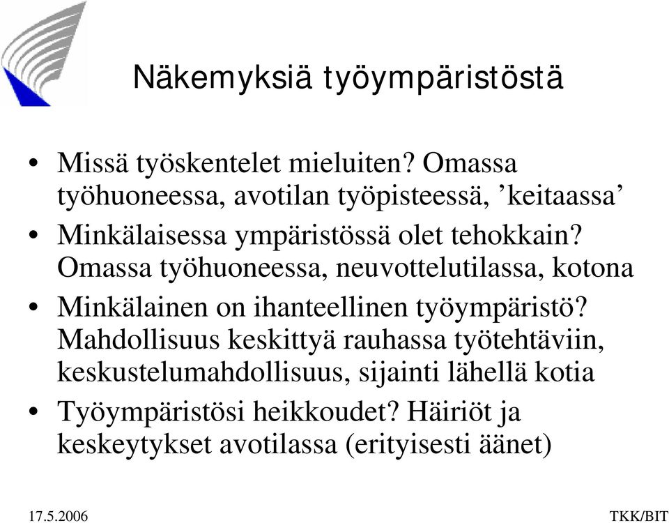Omassa työhuoneessa, neuvottelutilassa, kotona Minkälainen on ihanteellinen työympäristö?