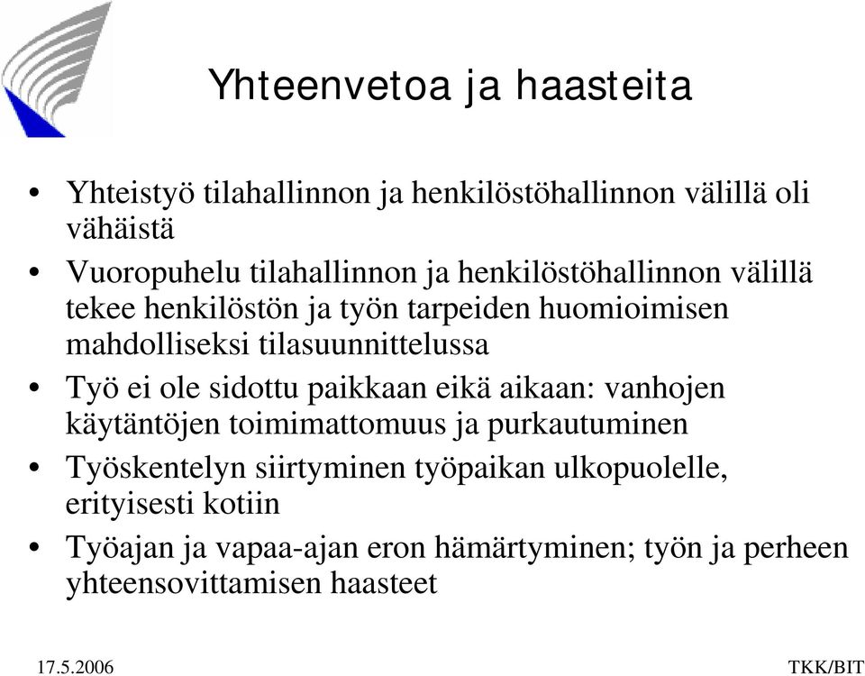 ole sidottu paikkaan eikä aikaan: vanhojen käytäntöjen toimimattomuus ja purkautuminen Työskentelyn siirtyminen