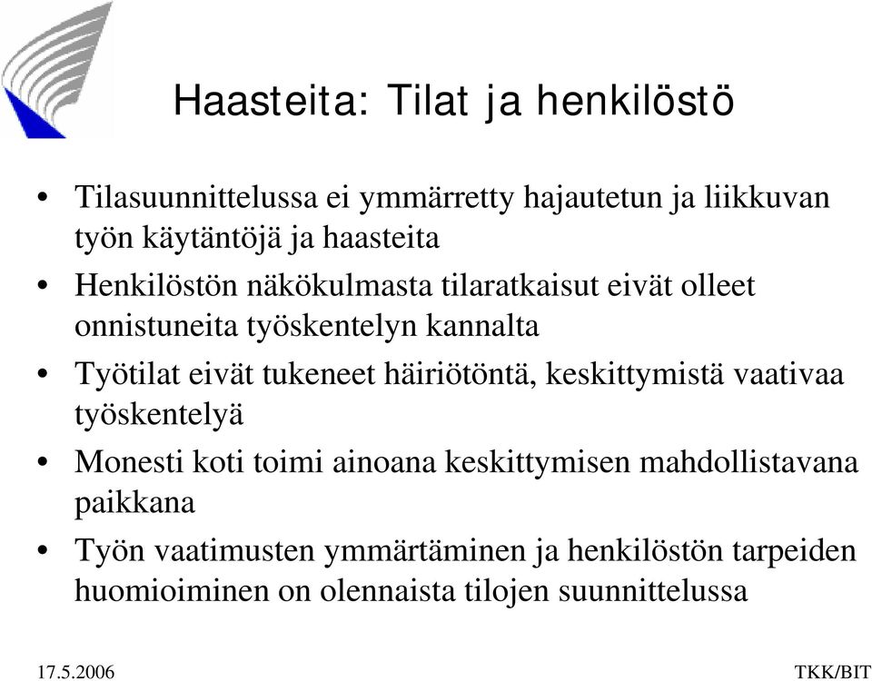 tukeneet häiriötöntä, keskittymistä vaativaa työskentelyä Monesti koti toimi ainoana keskittymisen