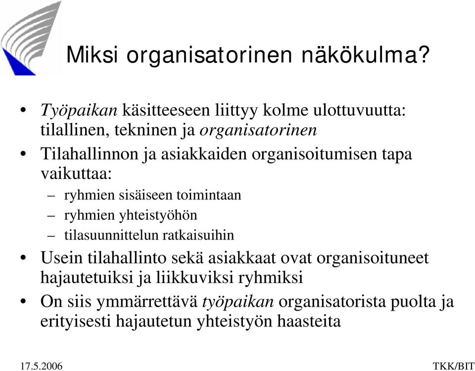 asiakkaiden organisoitumisen tapa vaikuttaa: ryhmien sisäiseen toimintaan ryhmien yhteistyöhön tilasuunnittelun