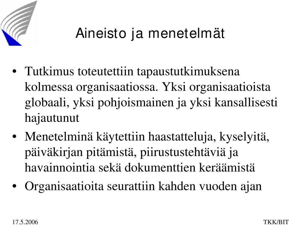Menetelminä käytettiin haastatteluja, kyselyitä, päiväkirjan pitämistä,