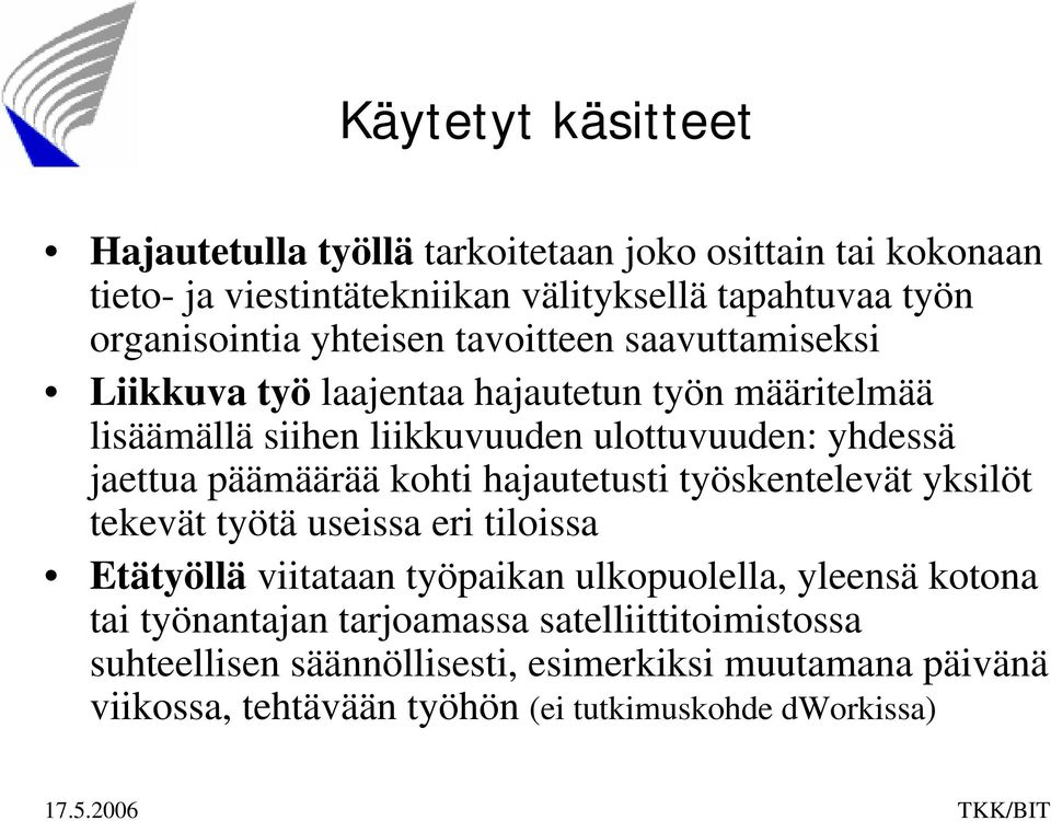 päämäärää kohti hajautetusti työskentelevät yksilöt tekevät työtä useissa eri tiloissa Etätyöllä viitataan työpaikan ulkopuolella, yleensä kotona tai