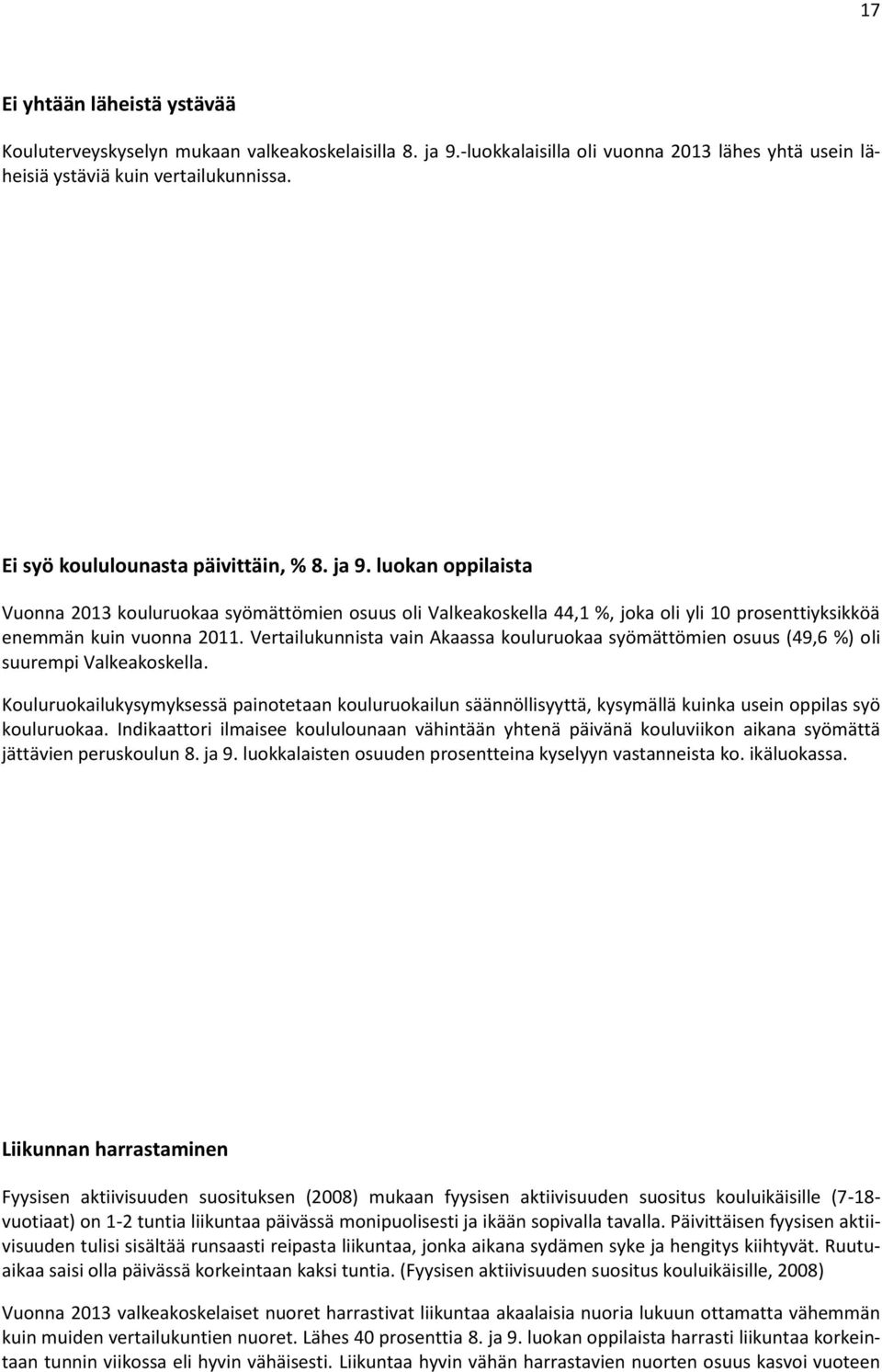 Vertailukunnista vain Akaassa kouluruokaa syömättömien osuus (49,6 %) oli suurempi Valkeakoskella.