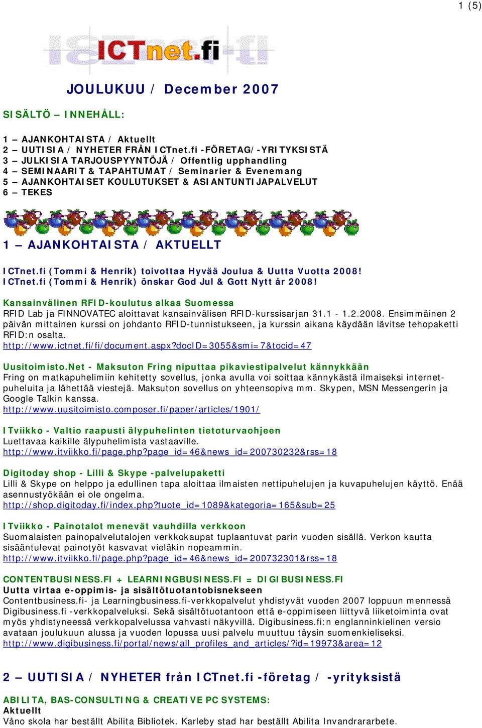 AJANKOHTAISTA / AKTUELLT ICTnet.fi (Tommi & Henrik) toivottaa Hyvää Joulua & Uutta Vuotta 2008! ICTnet.fi (Tommi & Henrik) önskar God Jul & Gott Nytt år 2008!