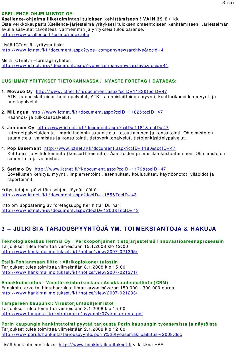 type=companynewsarchive&tocid=41 Mera ICTnet.fi företagsnyheter: http://www.ictnet.fi/sv/document.aspx?