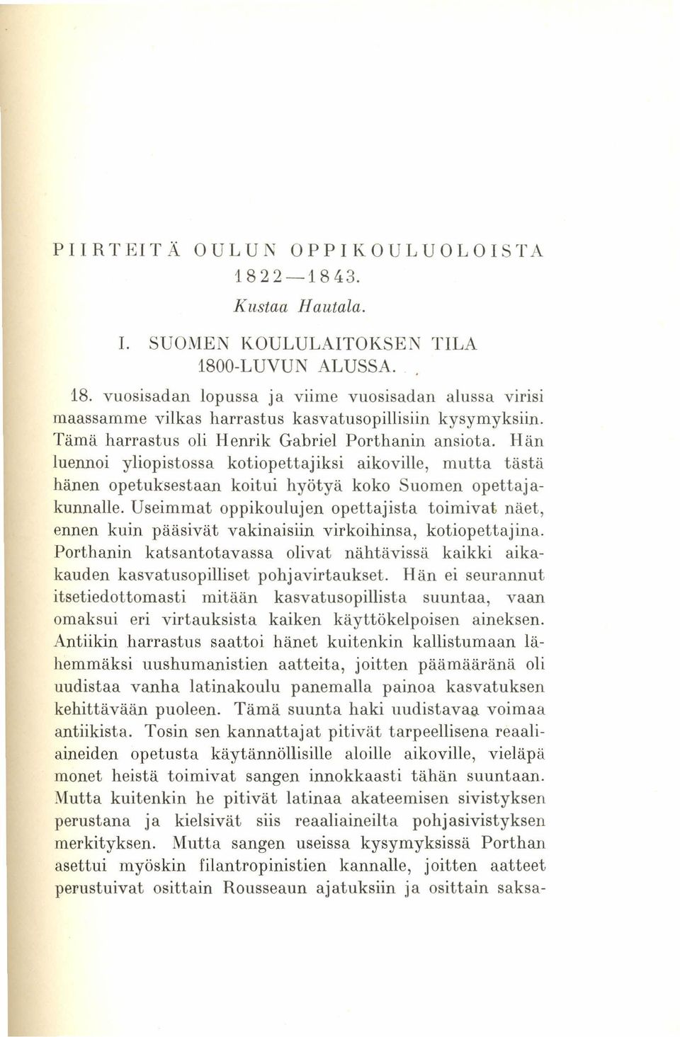 Useimmat oppikoulujen opettajista toimivat näet, ennen kuin pääsivät vakinaisiin virkoihinsa, kotiopettajina.