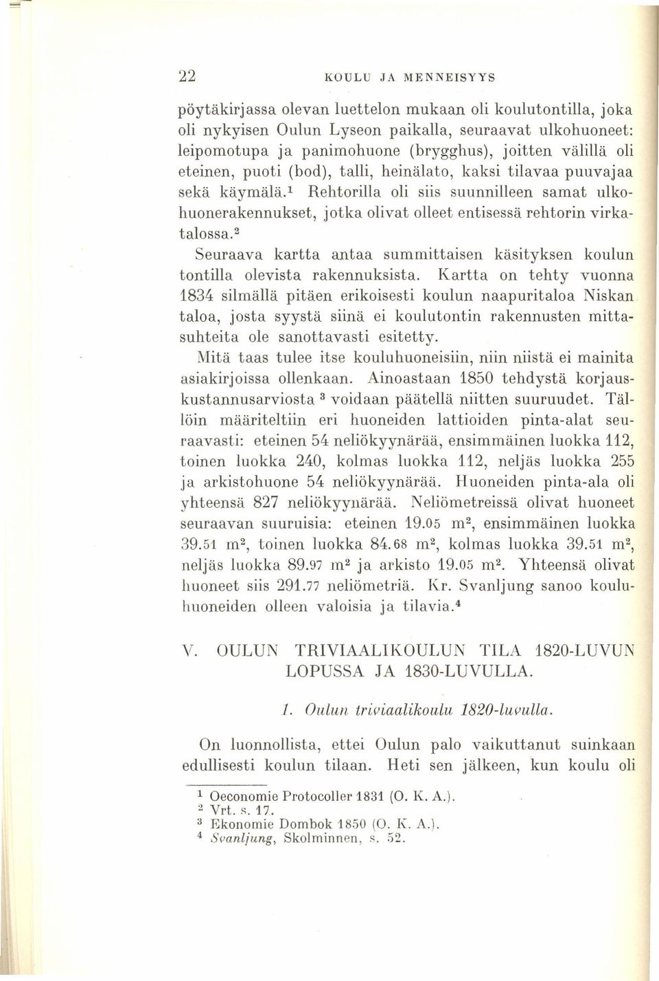 ! Seuraava kartta antaa summittaisen käsityksen koulun tontilla olevista rakennuksista.