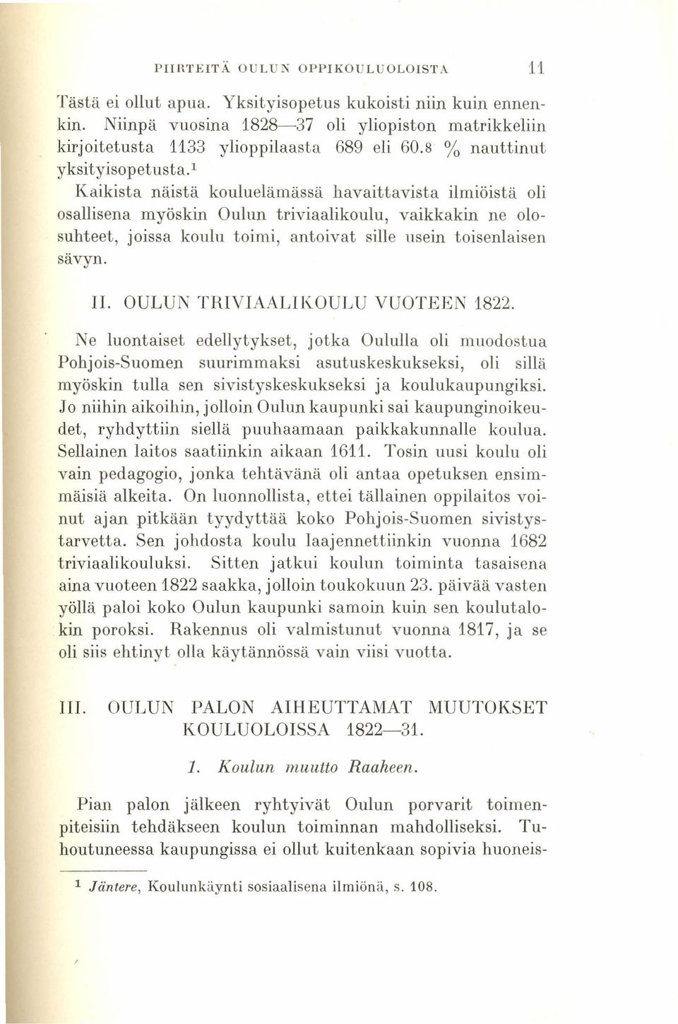 " Kaikista näistä kouluelämässä havaittavista ilmiöistä oli osallisena myöskin Oulun triviaalikoulu, vaikkakin ne olosuhteet, joissa koulu toimi, antoivat sille usein toisenlaisen sävyn. II.