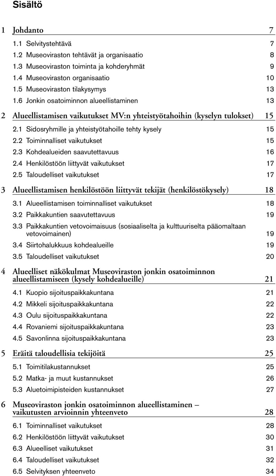 1 Sidosryhmille ja yhteistyötahoille tehty kysely 15 2.2 Toiminnalliset vaikutukset 15 2.3 Kohdealueiden saavutettavuus 16 2.4 Henkilöstöön liittyvät vaikutukset 17 2.