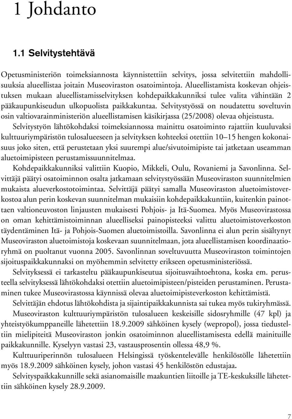 Selvitystyössä on noudatettu soveltuvin osin valtiovarainministeriön alueellistamisen käsikirjassa (25/2008) olevaa ohjeistusta.