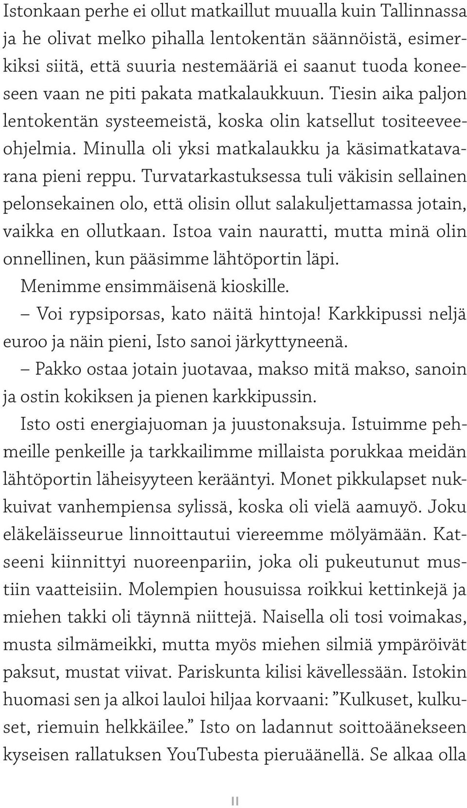 Turvatarkastuksessa tuli väkisin sellainen pelonsekainen olo, että olisin ollut salakuljettamassa jotain, vaikka en ollutkaan.